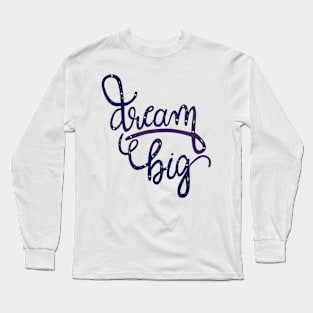 Dream Big Long Sleeve T-Shirt